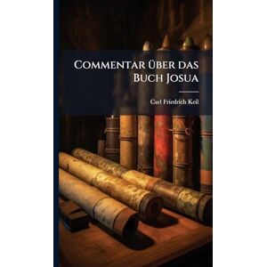 Keil, Carl Friedrich Commentar Ã1/4ber das Buch Josua Keil, Carl Friedrich Commentar Ã1/4ber das Buch Josua