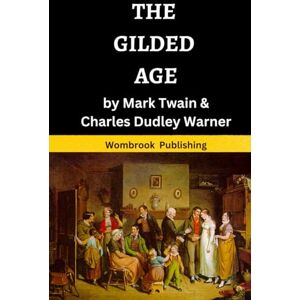 Twain, Mark The Gilded Age: A Tale of Today, a Satirical Novel with a Social Conscience Twain, Mark The Gilded Age: A Tale of Today, a Satirical Novel with a Social Conscience
