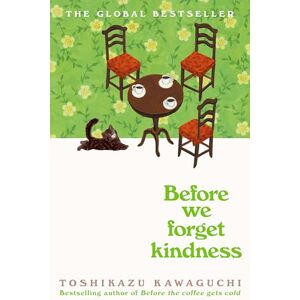Kawaguchi, Toshikazu Before We Forget Kindness: The most emotional book yet in the sensational Tokyo cafe series: 5 (Before the Coffee Gets Cold, 5) Kawaguchi, Toshikazu Before We Forget Kindness: The most emotional book yet in the sensational Tokyo cafe series: 5 (Before the Coffee Gets Cold, 5)