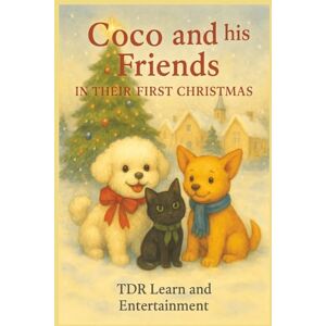 Learn and Entertainment, TDR Coco and His Friends in Their First Christmas: A Wishflake Adventure of Kindness, Courage, and the Magic of Giving Learn and Entertainment, TDR Coco and His Friends in Their First Christmas: A Wishflake Adventure of Kindness, Courage, and the Magic of Giving