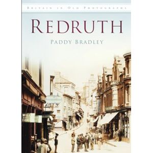 Bradley, Paddy Redruth: Britain in Old Photographs Bradley, Paddy Redruth: Britain in Old Photographs