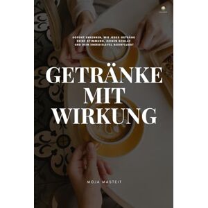 Masteit, Moja Getränke mit Wirkung: Direkt erkennen, wie jedes Getränk deine Stimmung, deinen Schlaf und dein Energielevel beeinflusst Masteit, Moja Getränke mit Wirkung: Direkt erkennen, wie jedes Getränk deine Stimmung, deinen Schlaf und dein Energielevel beeinflusst