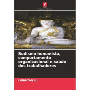 Lu, Lung-Tan Budismo humanista, comportamento organizacional e saúde dos trabalhadores Lu, Lung-Tan Budismo humanista, comportamento organizacional e saúde dos trabalhadores