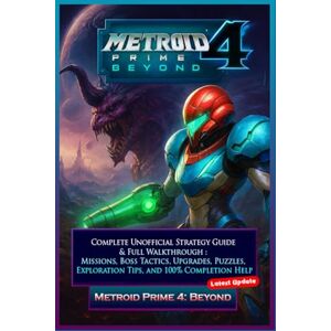 Daisy Tech Metroid Prime 4 Beyond Complete Unofficial Strategy Guide & Full Walkthrough : Missions, Boss Tactics, Upgrades, Puzzles, Exploration Tips, and 100% Completion Help Daisy Tech Metroid Prime 4 Beyond Complete Unofficial Strategy Guide & Full Walkthrough : Missions, Boss Tactics, Upgrades, Puzzles, Exploration Tips, and 100% Completion Help