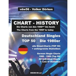 Dörken, Volker Deutschland Singles 1980er (wöchentliche TOP 50): The German Single Charts of the 1980ies (week by week TOP 50) Farbe: Alle Charts (TOP 50) von 1980 bis 1989 Dörken, Volker Deutschland Singles 1980er (wöchentliche TOP 50): The German Single Charts of the 1980ies (week by week TOP 50) Farbe: Alle Charts (TOP 50) von 1980 bis 1989