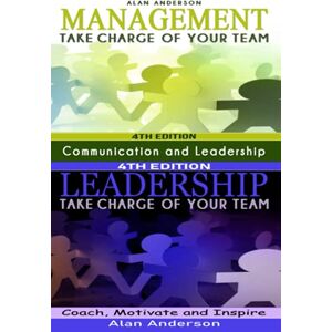 Anderson, Alan Management & Leadership: Take Charge of Your Team: Communicate, Coach, Motivate and Inspire Anderson, Alan Management & Leadership: Take Charge of Your Team: Communicate, Coach, Motivate and Inspire