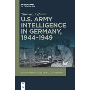 Boghardt U.S. Army Intelligence in Germany, 1944-1949: 5 (De Gruyter Studies in Military History, 5) Boghardt U.S. Army Intelligence in Germany, 1944-1949: 5 (De Gruyter Studies in Military History, 5)