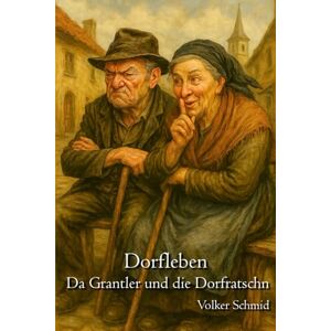 Schmid, Volker Rudolf Dorfleben – Da Grantler und die Dorfratschn Schmid, Volker Rudolf Dorfleben – Da Grantler und die Dorfratschn