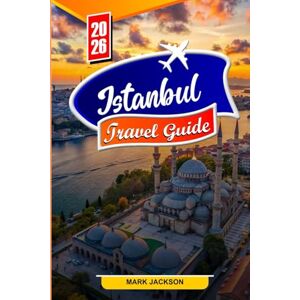 Jackson ISTANBUL TRAVEL GUIDE 2026: Top Attractions, Hidden Gems, and Local Secrets for 2026 Travelers Jackson ISTANBUL TRAVEL GUIDE 2026: Top Attractions, Hidden Gems, and Local Secrets for 2026 Travelers