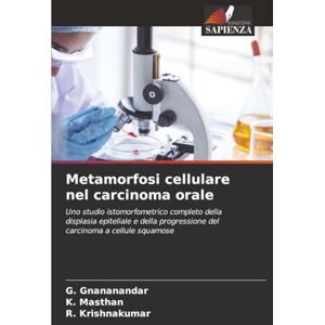 Gnananandar, G. Metamorfosi cellulare nel carcinoma orale: Uno studio istomorfometrico completo della displasia epiteliale e della progressione del carcinoma a cellule squamose Gnananandar, G. Metamorfosi cellulare nel carcinoma orale: Uno studio istomorfometrico completo della displasia epiteliale e della progressione del carcinoma a cellule squamose