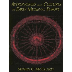 McCluskey, Stephen C. Astronomies and Cultures in Early Medieval Europe McCluskey, Stephen C. Astronomies and Cultures in Early Medieval Europe