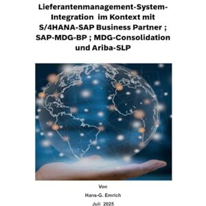 Emrich, Hans-Georg Lieferantenmanagement-System- Integration im Kontext mit S/4HANA-SAP Business Partner ; SAP-MDG-BP ; MDG-Consolidation und Ariba-SLP: SAP MDG BP Best Practices Handbuch -Lieferantenmanagement Emrich, Hans-Georg Lieferantenmanagement-System- Integration im Kontext mit S/4HANA-SAP Business Partner ; SAP-MDG-BP ; MDG-Consolidation und Ariba-SLP: SAP MDG BP Best Practices Handbuch -Lieferantenmanagement