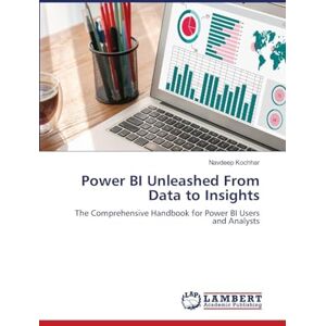 Kochhar, Navdeep Power BI Unleashed From Data to Insights: The Comprehensive Handbook for Power BI Users and Analysts Kochhar, Navdeep Power BI Unleashed From Data to Insights: The Comprehensive Handbook for Power BI Users and Analysts