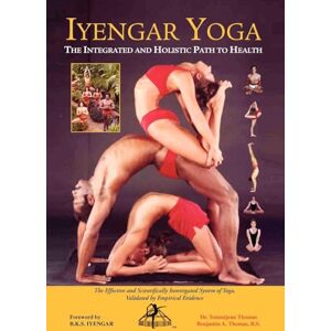 Thomas, Dr Tommijean Iyengar Yoga the Integrated and Holistic Path to Health: The Effective and Scientifically Investigated System of Yoga Thomas, Dr Tommijean Iyengar Yoga the Integrated and Holistic Path to Health: The Effective and Scientifically Investigated System of Yoga