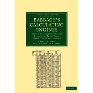 Babbage, Charles Babbage's Calculating Engines: Being a Collection of Papers Relating to them; their History and Construction (Cambridge Library Collection Mathematics) Babbage, Charles Babbage's Calculating Engines: Being a Collection of Papers Relating to them; their History and Construction (Cambridge Library Collection Mathematics)