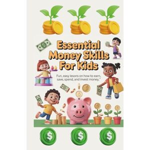 VERMA, PUJA Essential Money Skills for Kids:: Fun, Easy Lessons on How to Earn, Save, Spend, and Invest Money. A Beginner’s Guide to Teaching Children Smart Money ... Games, Activities, and Real-Life Examples VERMA, PUJA Essential Money Skills for Kids:: Fun, Easy Lessons on How to Earn, Save, Spend, and Invest Money. A Beginner’s Guide to Teaching Children Smart Money ... Games, Activities, and Real-Life Examples