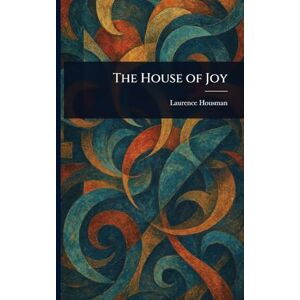 Housman, Laurence The House of Joy Housman, Laurence The House of Joy
