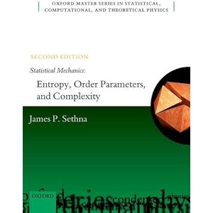 Sethna, James P. Statistical Mechanics: Entropy, Order Parameters, and Complexity: Second Edition: 14 (Oxford Master Series in Physics) Sethna, James P. Statistical Mechanics: Entropy, Order Parameters, and Complexity: Second Edition: 14 (Oxford Master Series in Physics)