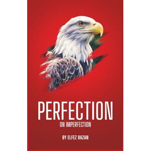 razan, Elfez Perfection Over Imperfection: A Practical Guide to Overcoming Perfectionism, Silencing Your Inner Critic, and Embracing Your Imperfect Self razan, Elfez Perfection Over Imperfection: A Practical Guide to Overcoming Perfectionism, Silencing Your Inner Critic, and Embracing Your Imperfect Self
