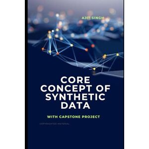 Singh, Ajit Core Concept of Synthetic Data Singh, Ajit Core Concept of Synthetic Data