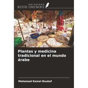 Boukef, Mohamed Kamel Plantas y medicina tradicional en el mundo árabe Boukef, Mohamed Kamel Plantas y medicina tradicional en el mundo árabe