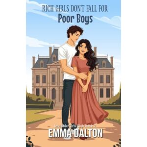 Dalton, Emma Rich Girls Don’t Fall For Poor Boys (Invisible Girls Club, Book 7) Dalton, Emma Rich Girls Don’t Fall For Poor Boys (Invisible Girls Club, Book 7)