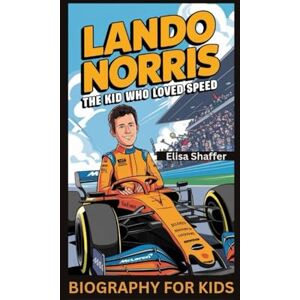 Shaffer, Elisa LANDO NORRIS: The Kid Who Loved Speed- Biography for kids Shaffer, Elisa LANDO NORRIS: The Kid Who Loved Speed- Biography for kids