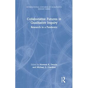 Routledge Collaborative Futures in Qualitative Inquiry: Research in a Pandemic (International Congress of Qualitative Inquiry Series) Routledge Collaborative Futures in Qualitative Inquiry: Research in a Pandemic (International Congress of Qualitative Inquiry Series)