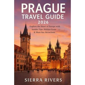 RIVERS, SIERRA PRAGUE TRAVEL GUIDE 2026: Explore the Heart of Europe with Insider Tips, Hidden Gems & Must-See Attractions (WanderPeak Adventure Guides) RIVERS, SIERRA PRAGUE TRAVEL GUIDE 2026: Explore the Heart of Europe with Insider Tips, Hidden Gems & Must-See Attractions (WanderPeak Adventure Guides)