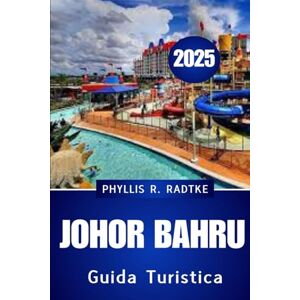 Radtke, Phyllis R. Guida turistica di Johor Bahru 2025: Parchi per animali domestici, spuntini al mercato notturno e delizie culturali Radtke, Phyllis R. Guida turistica di Johor Bahru 2025: Parchi per animali domestici, spuntini al mercato notturno e delizie culturali