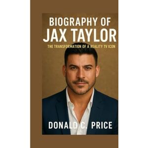 C. Price, Donald Biography of Jax Taylor: The Transformation of a Reality TV Icon C. Price, Donald Biography of Jax Taylor: The Transformation of a Reality TV Icon