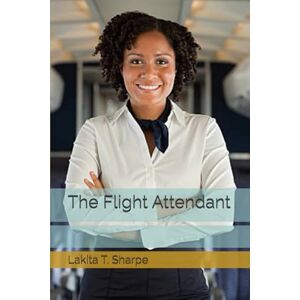 Sharpe, Lakita T. The Flight Attendant Sharpe, Lakita T. The Flight Attendant