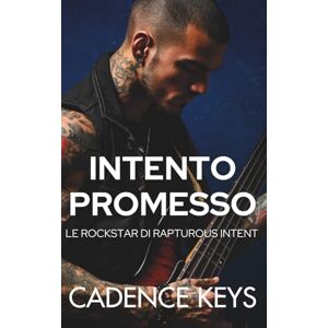 Cadence Intento Promesso: Una storia d'amore bollente (Le Rockstar di Rapturous Intent) Cadence Intento Promesso: Una storia d'amore bollente (Le Rockstar di Rapturous Intent)