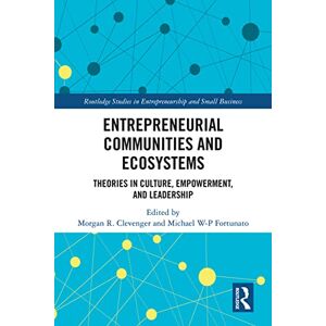 Routledge Entrepreneurial Communities and Ecosystems: Theories in Culture, Empowerment, and Leadership ( Studies in Entrepreneurship and Small Business) Routledge Entrepreneurial Communities and Ecosystems: Theories in Culture, Empowerment, and Leadership ( Studies in Entrepreneurship and Small Business)