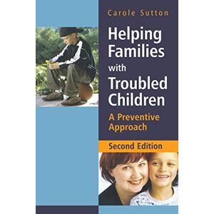 Sutton, Carole Helping Families with Troubled Children: A Preventive Approach Sutton, Carole Helping Families with Troubled Children: A Preventive Approach