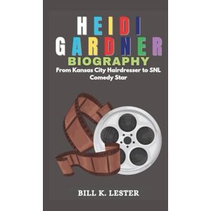 K. Lester, Bill HEIDI GARDNER BIOGRAPHY: From Kansas City Hairdresser to SNL Comedy Star K. Lester, Bill HEIDI GARDNER BIOGRAPHY: From Kansas City Hairdresser to SNL Comedy Star