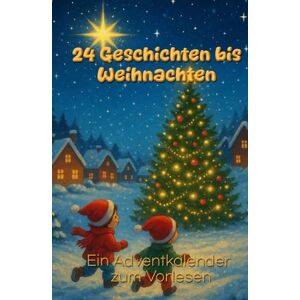 Promont, Denise M. 24 Geschichten bis Weihnachten: Ein Adventkalender zum Vorlesen Promont, Denise M. 24 Geschichten bis Weihnachten: Ein Adventkalender zum Vorlesen