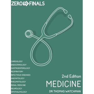 Watchman, Dr Thomas Zero to Finals Medicine, 2nd Edition Watchman, Dr Thomas Zero to Finals Medicine, 2nd Edition