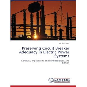 Dam, Q Binh Preserving Circuit Breaker Adequacy in Electric Power Systems: Concepts, Implications, and Methodologies. 2nd Edition Dam, Q Binh Preserving Circuit Breaker Adequacy in Electric Power Systems: Concepts, Implications, and Methodologies. 2nd Edition