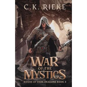 Rieke, C.K. War of the Mystics: An Epic Fantasy Adventure (Riders of Dark Dragons) Rieke, C.K. War of the Mystics: An Epic Fantasy Adventure (Riders of Dark Dragons)