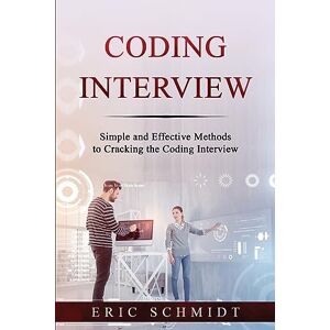 Schmidt, Eric Coding Interview: Simple and Effective Methods to Cracking the Coding Interview Schmidt, Eric Coding Interview: Simple and Effective Methods to Cracking the Coding Interview