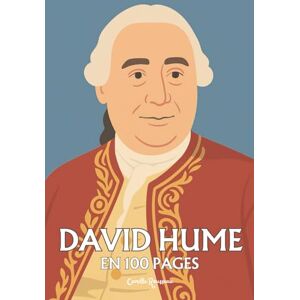 Rousseau, Camille David Hume : l'essentiel de sa pensée en 100 pages: Une exploration radicale de la nature humaine, où l’expérience défait les certitudes et révèle la force des passions. Rousseau, Camille David Hume : l'essentiel de sa pensée en 100 pages: Une exploration radicale de la nature humaine, où l’expérience défait les certitudes et révèle la force des passions.