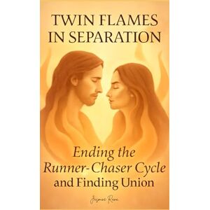RANA, JASMINE TWIN FLAMES IN SEPARATION : Ending the Runner-Chaser Cycle and Finding Union (The Twin Flame Journey: From Separation to Union) RANA, JASMINE TWIN FLAMES IN SEPARATION : Ending the Runner-Chaser Cycle and Finding Union (The Twin Flame Journey: From Separation to Union)