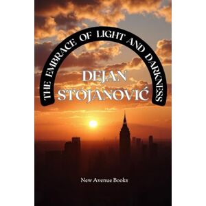 Stojanović, Dejan EMBRACE OF LIGHT AND DARKNESS (THE EMBRACE OF LIGHT AND DARKNESS) Stojanović, Dejan EMBRACE OF LIGHT AND DARKNESS (THE EMBRACE OF LIGHT AND DARKNESS)