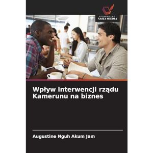 Nguh Akum Jam, Augustine Wpływ interwencji rządu Kamerunu na biznes Nguh Akum Jam, Augustine Wpływ interwencji rządu Kamerunu na biznes