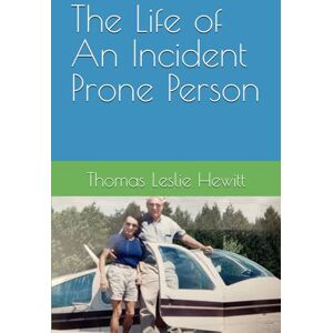 Hewitt, Thomas Leslie The Life of An Incident Prone Person Hewitt, Thomas Leslie The Life of An Incident Prone Person