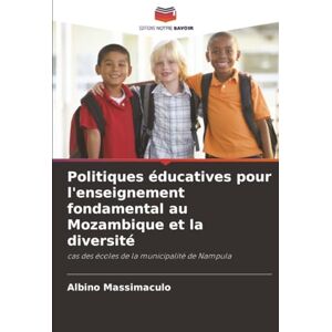 Massimaculo, Albino Politiques éducatives pour l'enseignement fondamental au Mozambique et la diversité: cas des écoles de la municipalité de Nampula Massimaculo, Albino Politiques éducatives pour l'enseignement fondamental au Mozambique et la diversité: cas des écoles de la municipalité de Nampula