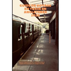 Robert, Theodore W. Guide de voyage en train en Angleterre 2026: Explorez l'Angleterre en train : itinéraires, billets et voyages pittoresques pour les voyageurs de 2026 (Train Travel Guide) Robert, Theodore W. Guide de voyage en train en Angleterre 2026: Explorez l'Angleterre en train : itinéraires, billets et voyages pittoresques pour les voyageurs de 2026 (Train Travel Guide)