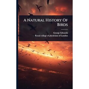 Edwards, George A Natural History Of Birds Edwards, George A Natural History Of Birds