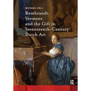 Zell, Michael Rembrandt, Vermeer, and the Gift in Seventeenth-Century Dutch Art (Amsterdam Studies in the Dutch Golden Age) Zell, Michael Rembrandt, Vermeer, and the Gift in Seventeenth-Century Dutch Art (Amsterdam Studies in the Dutch Golden Age)